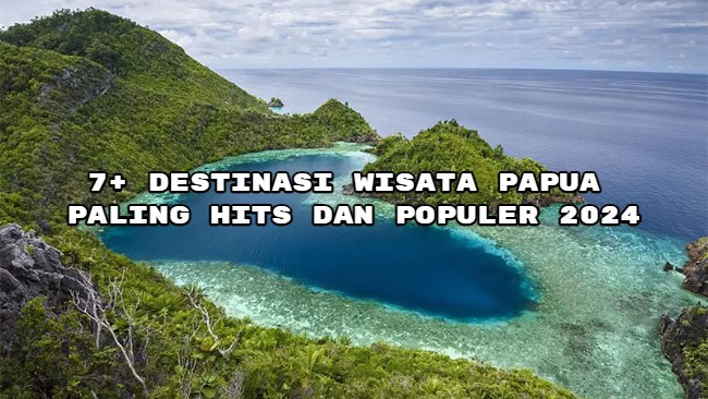 7+ Destinasi Wisata Papua Paling Hits dan Populer 2024